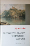 GJURO SZABO - SREDOVJEČNI GRADOVI U HRVATSKOJ I SLAVONIJI