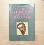 Uspomene na političke ljude i događaje - Ivan Meštrović