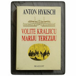 VOLITE KRALJICU MARIJU TEREZIJU Anton Hykisch