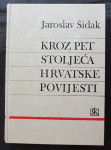 J. Šidak - KROZ PET STOLJEĆA HRVATSKE POVIJESTI, 1981.g.