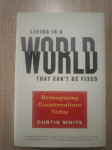 Curtis White: Living in a world that can't be fixed