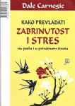 KAKO PREVLADATI ZABRINUTOST I STRES - Dale Carnegie