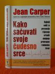 Kako sačuvati svoje čudesno srce - Jean Carper