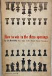 HOW TO WIN IN THE CHESS OPENINGS - by I.A.Horowitz