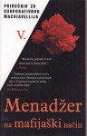 MENADŽER NA MAFIJAŠKI NAČIN - priručnik za korporativnog Machiavellija
