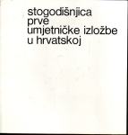 Katalog izložbe - Stogodišnjica prve umjetničke izložbe u Hrvatskoj