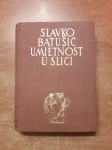 SLAVKO BATUŠIĆ:UMJETNOST U SLICI, PREGLED POVIJESTI UMJETNOSTI