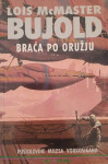 BRAĆA PO ORUŽJU, Lois McMaster Bujold