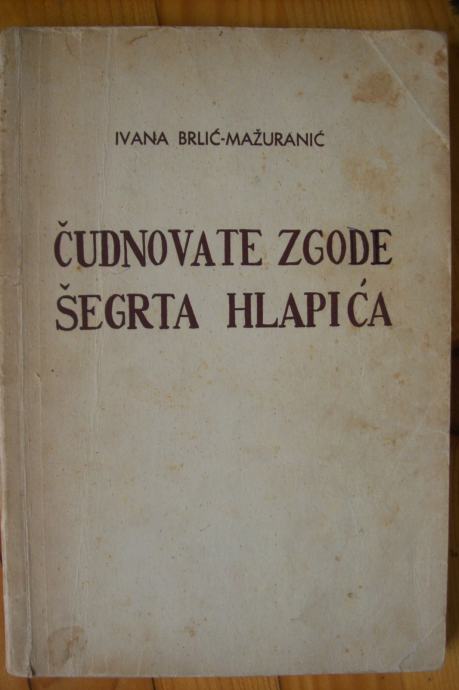 ČUDNOVATE ZGODE ŠEGRTA HLAPIĆA - Ivana Brlić-Mažuranić