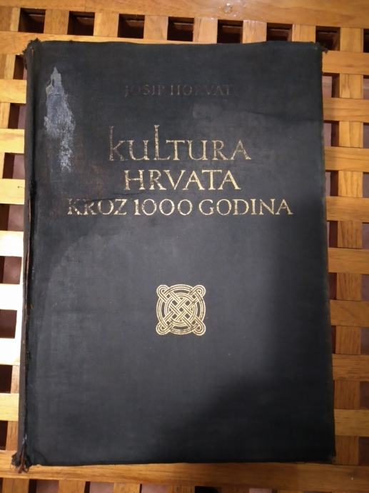 Horvat Josip: Kultura Hrvata kroz 1000 godina, ZAGREB 1939