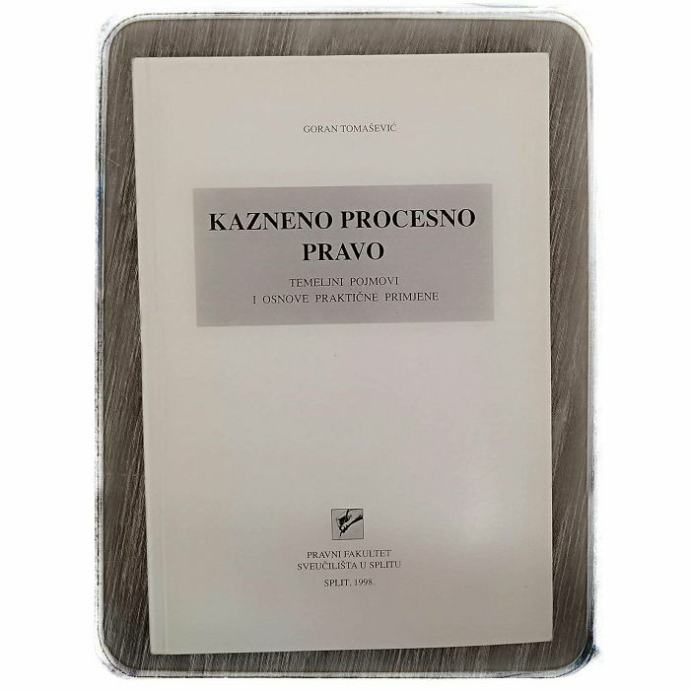 Kazneno procesno pravo: temeljni pojmovi i osnove praktične primjene G