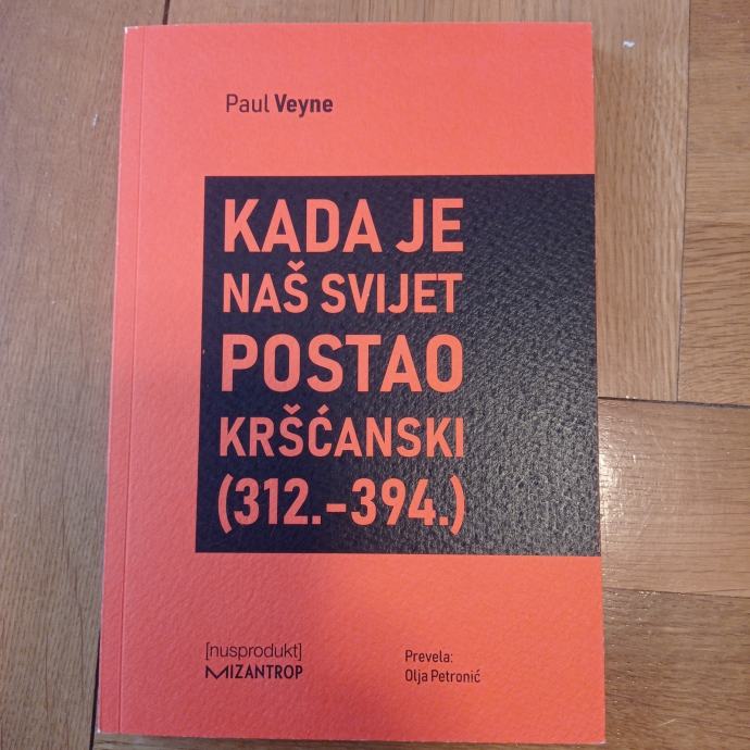 Paul Veyne - Kada je naš svijet postao kršćanski (312-394