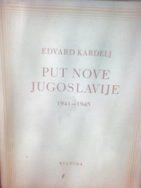 Edvard Kardelj PUT NOVE JUGOSLAVIJE 1941-45