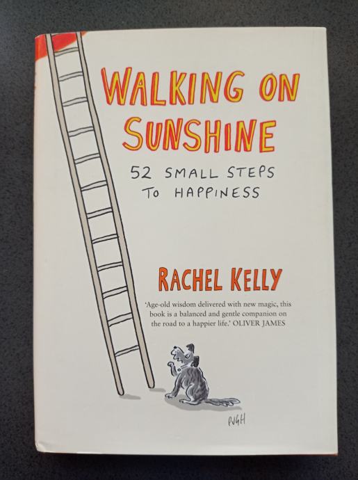 Rachel Kelly - Walking on sunshine - 52 small steps to happiness