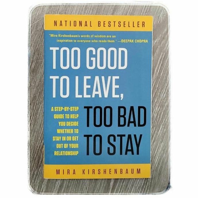 Too Good to Leave, Too Bad to Stay Mira Kirshenbaum