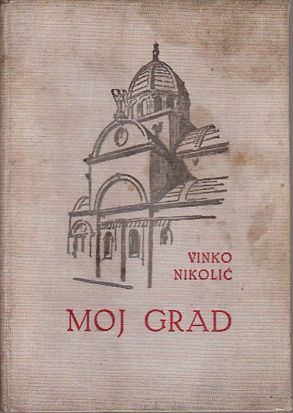 VINKO NIKOLIĆ - MOJ GRAD , ZAGREB 1941. - ILUSTR. VLADIMIR KIRIN