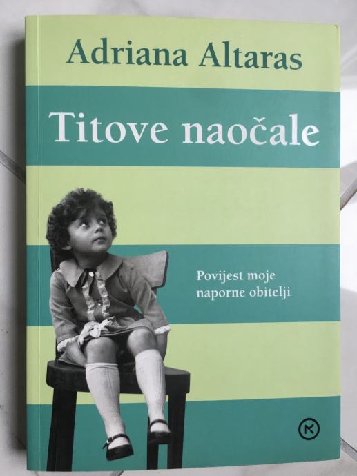 Adriana Altaras, TITOVE NAOČALE - Povijest moje naporne obitelji