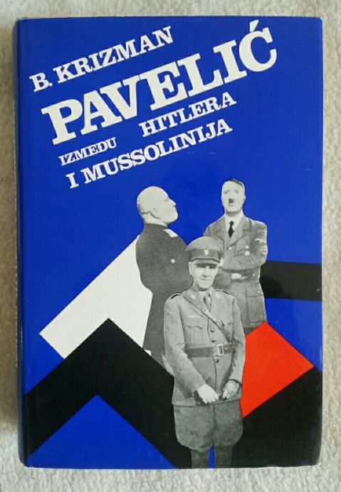 B.KRIZMAN...PAVELIĆ IZMEĐU HITLERA I MUSSOLINIJA