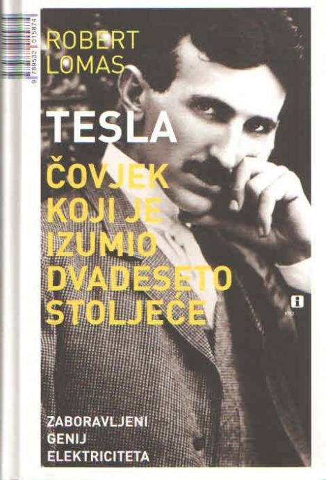 TESLA - ČOVJEK KOJI JE IZUMIO 20. STOLJEĆE / Robert Lomas