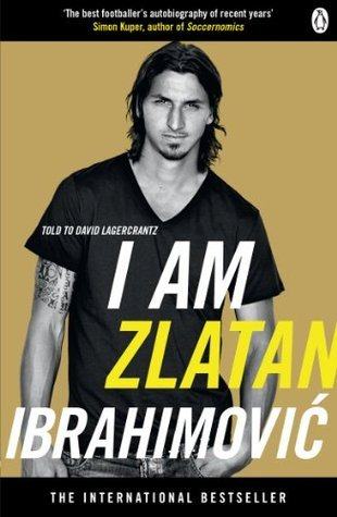 Zlatan Ibrahimović ,  David Lagercrantz: I am Zlatan Ibrahimovic