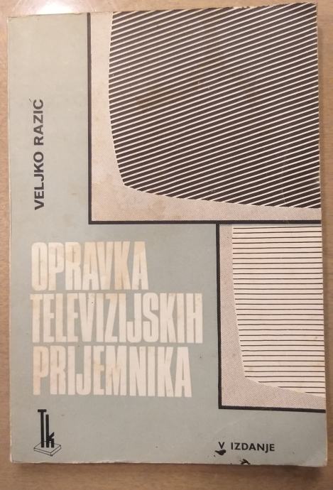 OPORAVKA TV PRIJEMNIKA 1967, 216 str Veljko Razić knjiga o servisu CRT