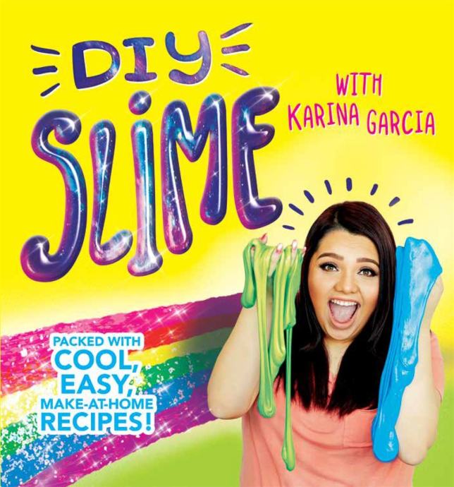 Karina Garcia's Diy Slime: Packed with cool, easy, make-at-home recipe