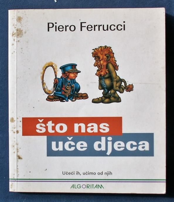 ŠTO NAS UČE DJECA Učeći ih učimo od njih Piero Ferrucci