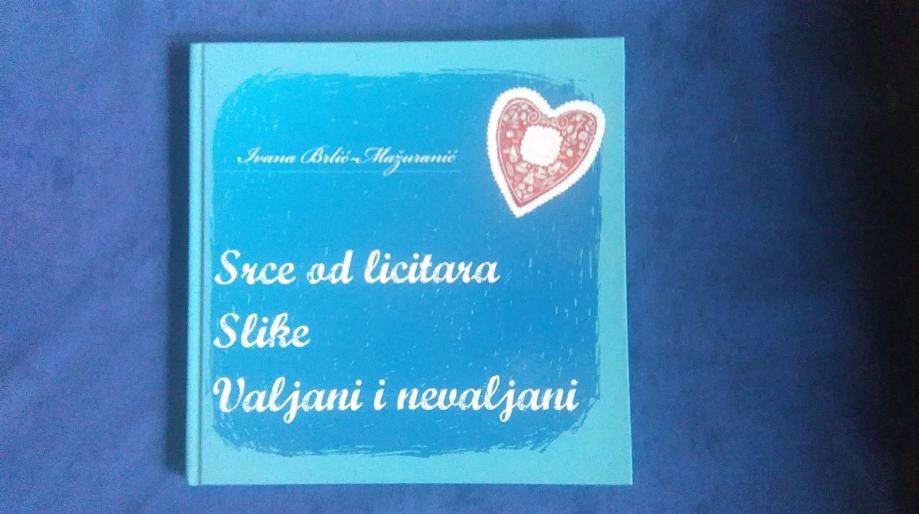 SRCE OD LICITARA / SLIKE / VALJANI I NEVALJANI - Ivana Brlić-Mažuranić