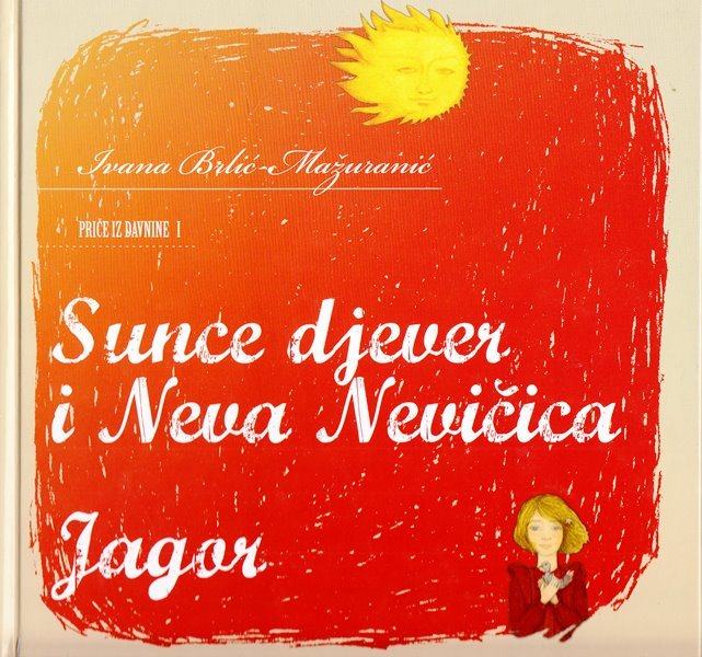 I. Brlić Mažuranić: Sunce djever i Neva Nevičica / Jagor