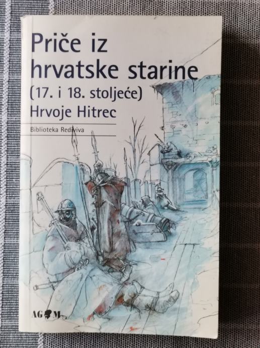 Priče iz hrvatske starine (17. I 18. Stoljeće) - Hrvoje Hitrec