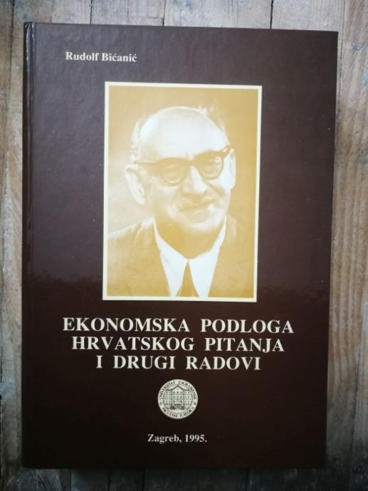 Bićanić, Rudolf - Ekonomska podloga hrvatskog pitanja i drugi radovi