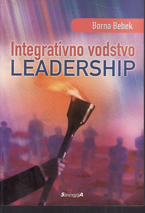 BORNA BEBEK : INTEGRATIVNO VODSTVO LEADERSHIP , ZAGREB 2005.