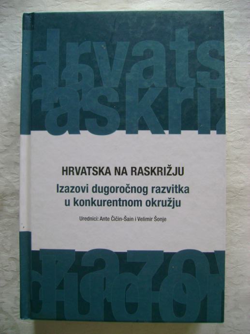 Hrvatska na raskrižju - Urednici: Ante Čičin-Šain i Velimir Šonje-2007