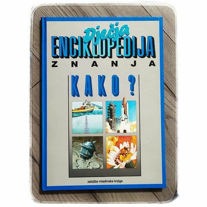 Dječja enciklopedija znanja: Kako ?