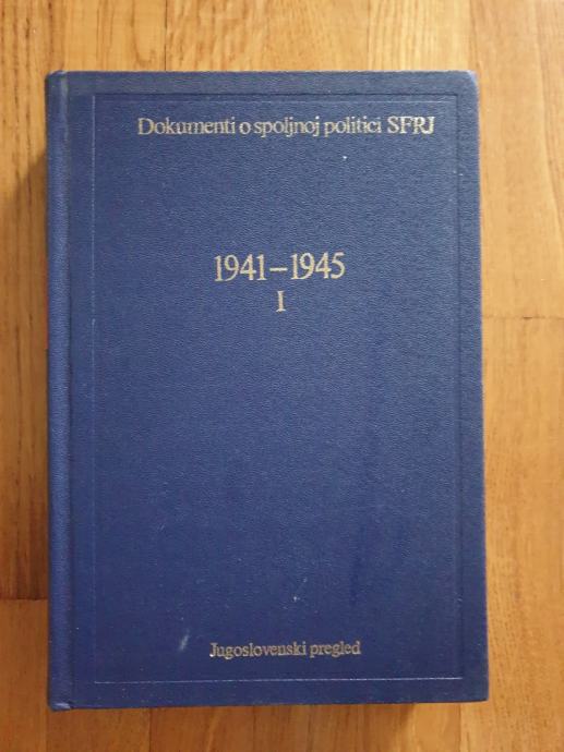 Dokumenti o spoljnoj (vanjskoj) politici SFRJ 1941-1945 I. svezak