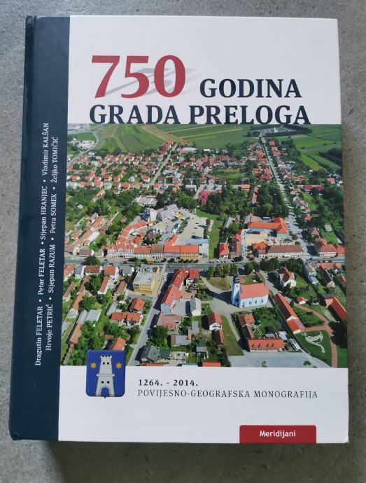 MONOGRAFIJA "750 GODINA GRADA PRELOGA" 1264.-2014.