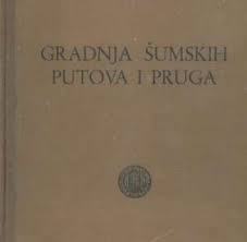 GRADNJA ŠUMSKIH PUTOVA I PRUGA Stanko Flogl