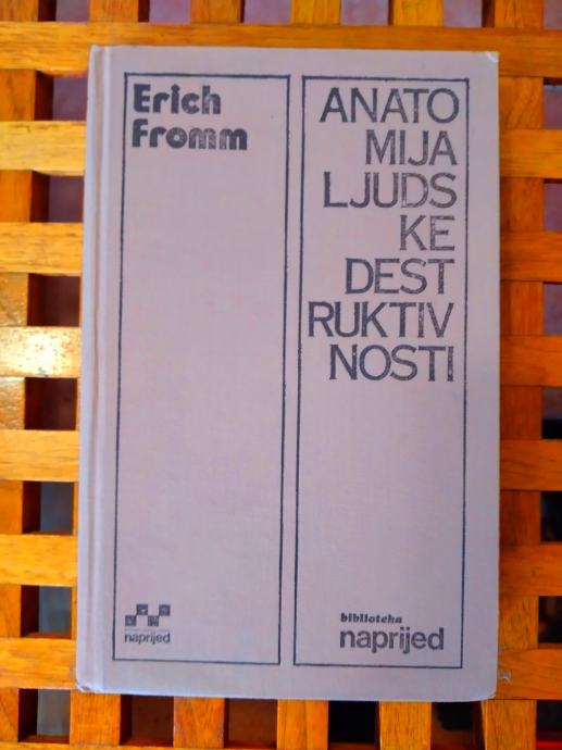 Anatomija ljudske destruktivnosti 1 Erich Fromm NAPRIJED ZG 1976