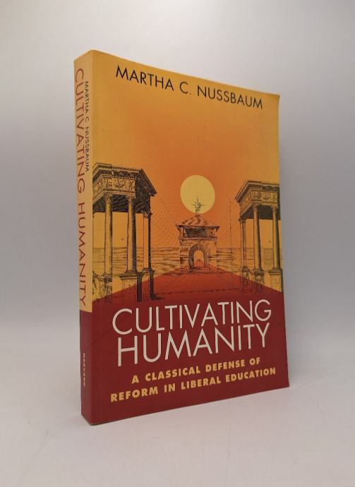 Cultivating Humanity: A Classical Defense of Reform in Liberal Educati