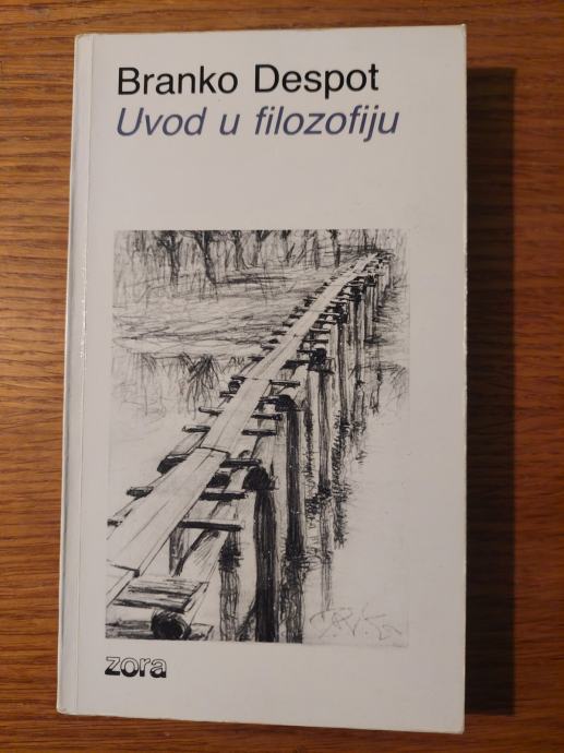 Uvod u FILOZOFIJU - Branko DESPOT / Likovni urednik : Sanja IVEKOVIĆ