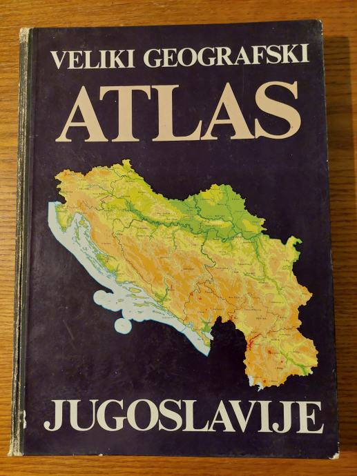 Veliki GEOGRAFSKI atlas Jugoslavije / Urednik : Ivan BERTIĆ