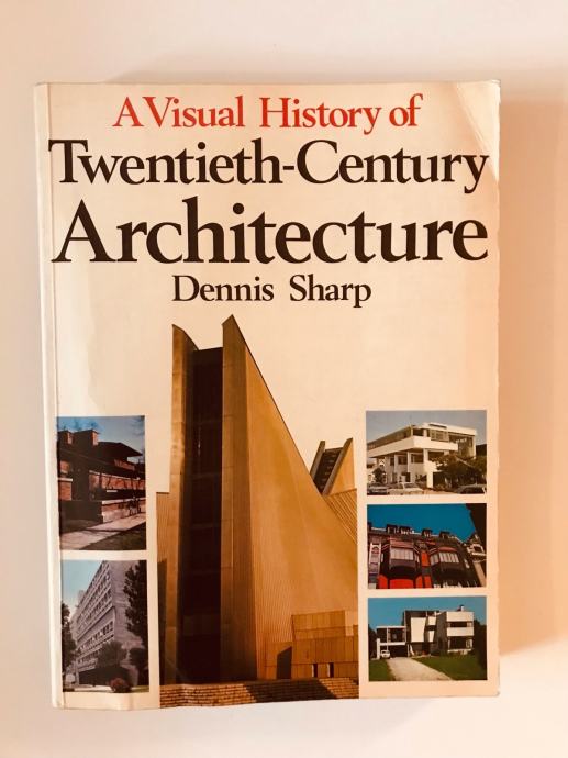 Dennis Sharp : A visual history of Twentieth-Century architecture