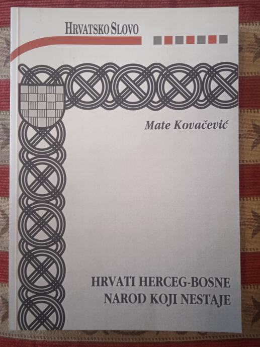 HRVATI HERCEG BOSNE NAROD KOJI NESTAJE Mate Kovačević