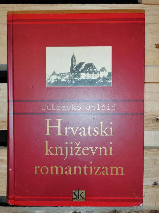 Hrvatski književni romantizam Dubravko Jelčić