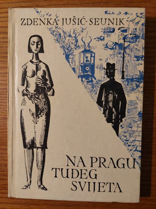 Na pragu TUĐEG svijeta-Zdenka JUŠIĆ-SEUNIK / Lik. oprema : Fedor VAIĆ