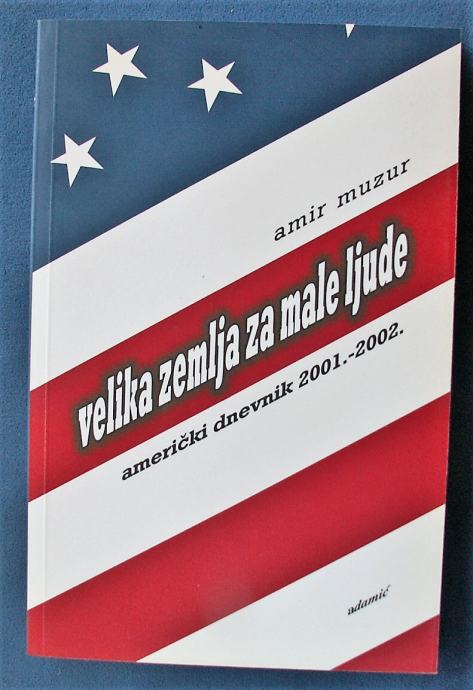 VELIKA ZEMLJA ZA MALE LJUDE Američki dnevnik 2001 2002 Amir Muzur 2003