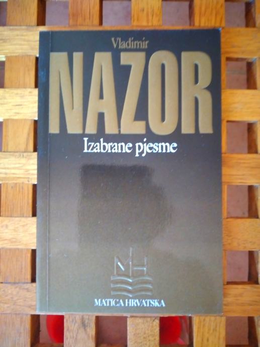 VLADIMIR NAZOR IZABRANE PJESME MATICA HRVATSKA ZAGREB 1999 NOVO!