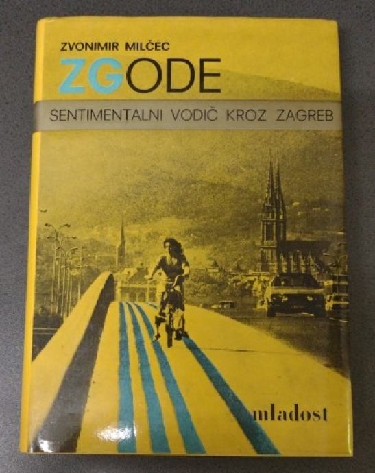 ZGODE ZVONIMIR MILČEC SENTIMENTALNI VODIČ KROZ ZAGREB