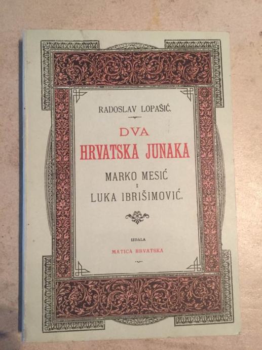 DVA HRVATSKA JUNAKA: MARKO MESIĆ I LUKA IBRIŠIMOViĆ, autor: Radislav L