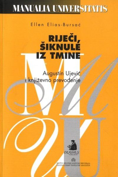 Ellen Elias Bursač : RIJEČI ŠIKNULE IZ TMINE Tin Ujević i knjiž. prev.